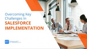 Overcoming Key Challenges in Salesforce Implementation